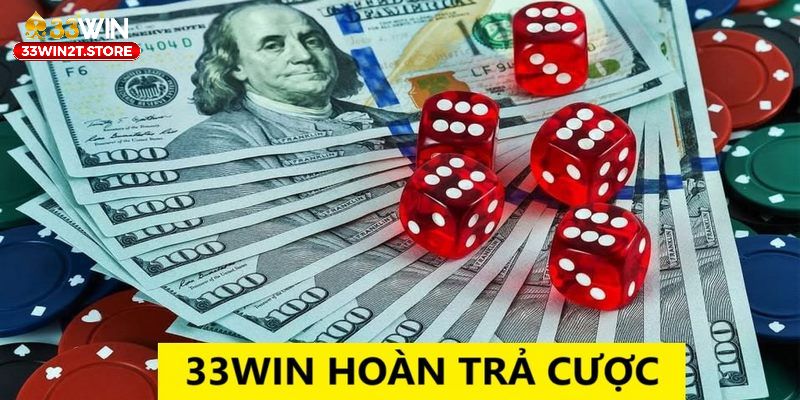33Win hoàn trả cược là chương trình cực ưu đãi cho hội viên