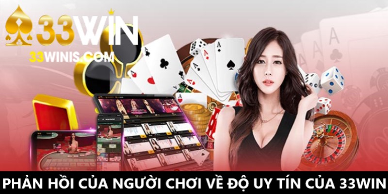 Những phản hồi tích cực của thành viên về độ uy tín của 33Win