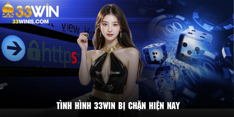 Tình hình đường link truy cập 33Win bị chặn rất phổ biến hiện nay