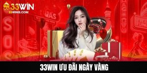 33WIN ưu đãi ngày vàng
