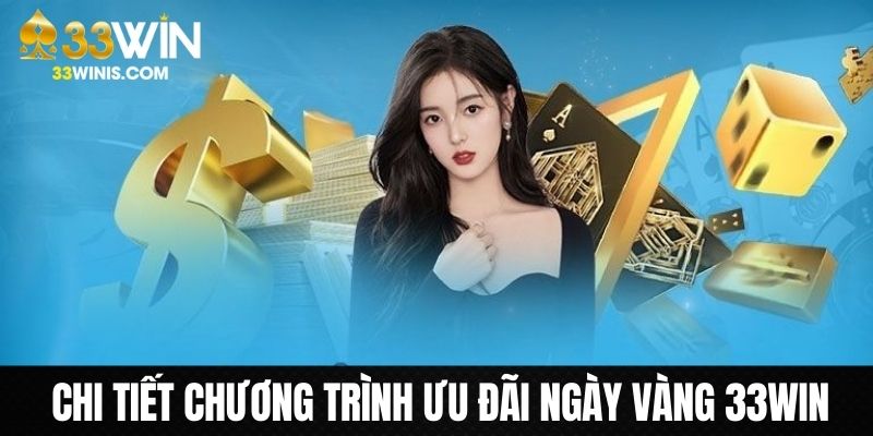 Hướng dẫn chi tiết event ưu đãi ngày vàng trên 33WIN