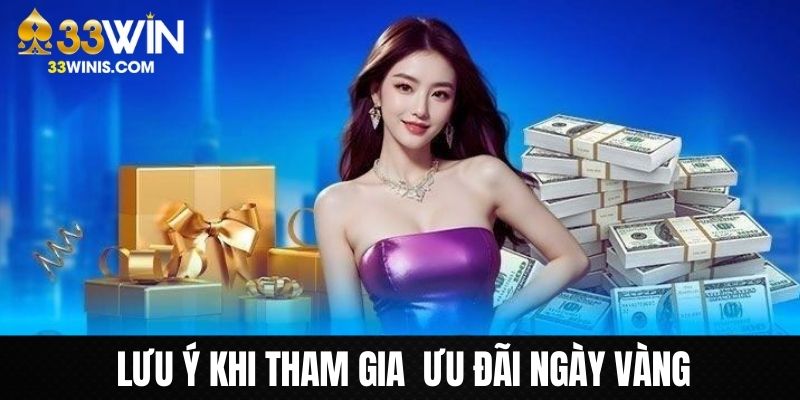 Những điểm note cần chú ý khi nhận 33WIN ưu đãi ngày vàng