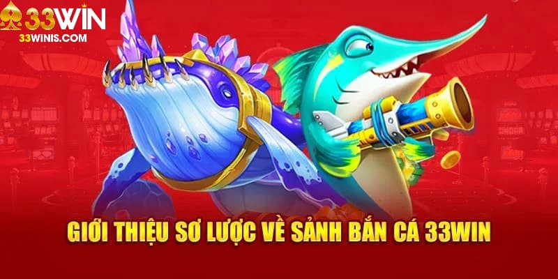 Tìm hiểu về bắn cá 33Win
