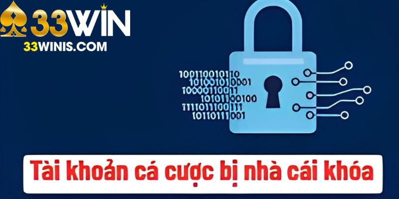 Cách giải quyết tốt nhất khi 33WIN khóa tài khoản vô cớ