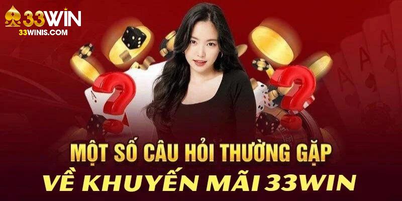 Câu hỏi thường gặp 33Win về hoạt động ưu đãi chào mừng