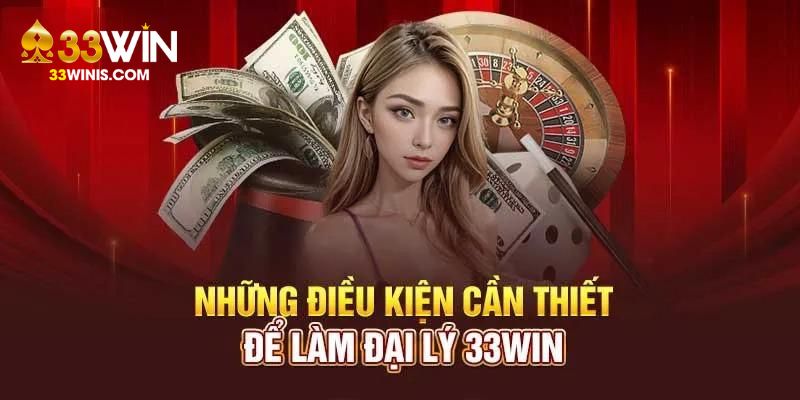 Điều kiện tham gia vào chính sách đại lý 33WIN 