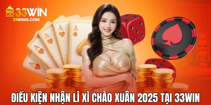 Điều khoản điều kiện nhận lì xì chào xuân 2025 tại 33WIN