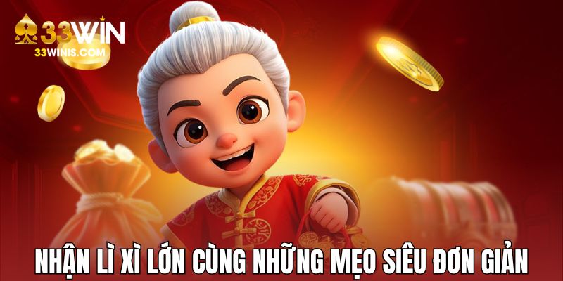 Chắc chắn nhận lì xì lớn cùng những mẹo siêu đơn giản 