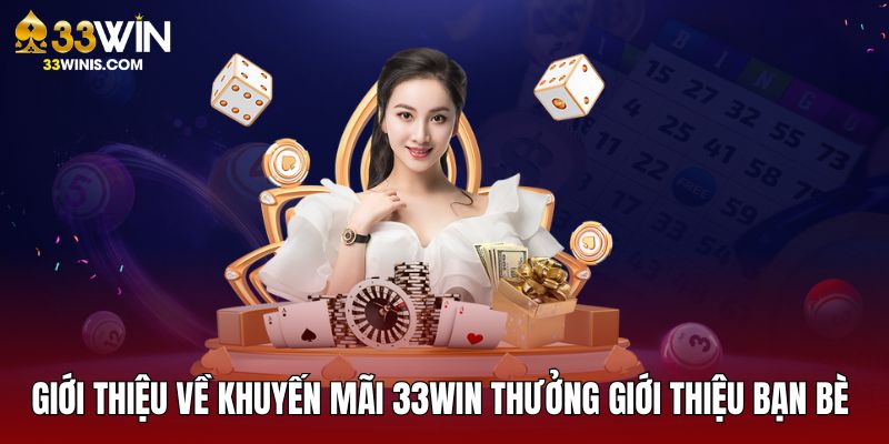 Giới thiệu về chương trình 33WIN thưởng giới thiệu bạn bè