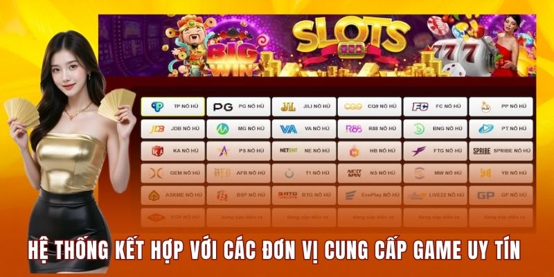 Hệ thống kết hợp với các đơn vị cung cấp game uy tín trên thị trường