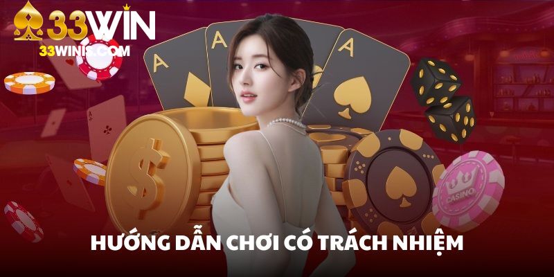 Cá cược có trách nhiệm khi tuân thủ mọi chính sách trên 33Win