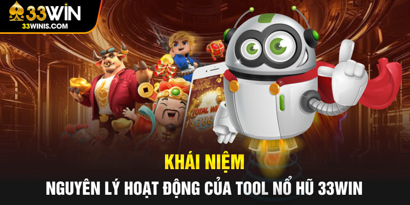 Khái niệm và nguyên lý hoạt động của tool nổ hũ 33WIN