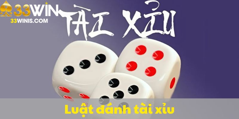 Luật đánh tài xỉu cơ bản nhất