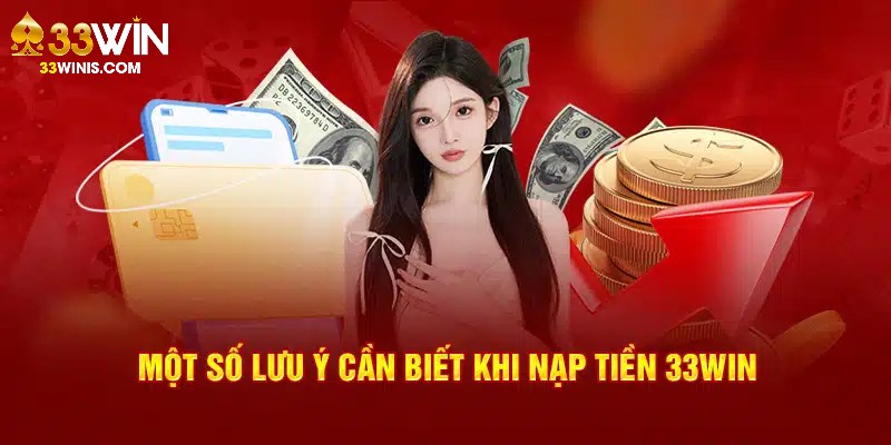 Lưu ý giao dịch nạp tiền dành cho hội viên tại 33Win