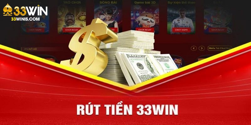 Cập nhật cách rút tiền 33Win cụ thể cho thành viên