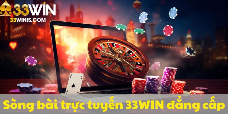 Sòng bài trực tuyến 33WIN đẳng cấp