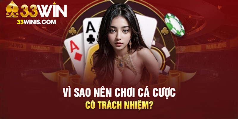 Chơi có trách nhiệm 33Win giúp đảm bảo quyền lợi